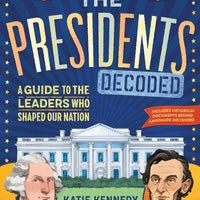 Presidents Decoded; A Guide to the Leaders who Shaped Our Nation Hardcover Release Date October 2023