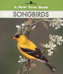Songbirds Paperback Book (New True Book)