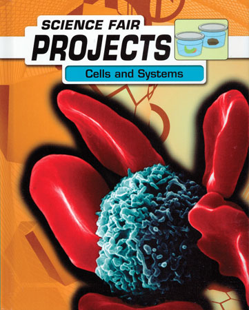 Science Fair Projects: Cells & Systems