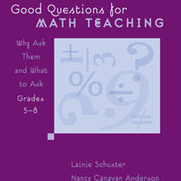 Good Questions for Math Teaching: Why Ask Them / What to Ask Gr.5-8