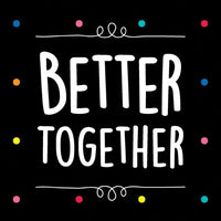 Better Together Poster Laminated